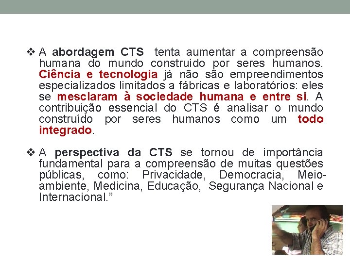 v A abordagem CTS tenta aumentar a compreensão humana do mundo construído por seres