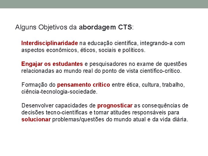 Alguns Objetivos da abordagem CTS: Interdisciplinaridade na educação científica, integrando-a com aspectos econômicos, éticos,