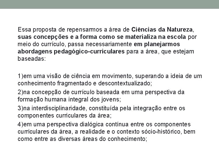 Essa proposta de repensarmos a área de Ciências da Natureza, suas concepções e a