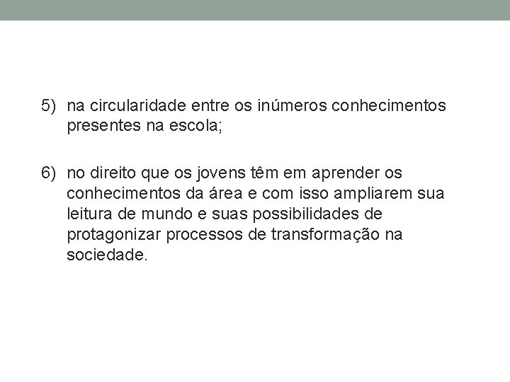 5) na circularidade entre os inúmeros conhecimentos presentes na escola; 6) no direito que