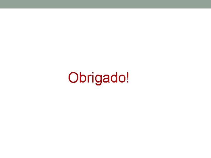 Obrigado! 