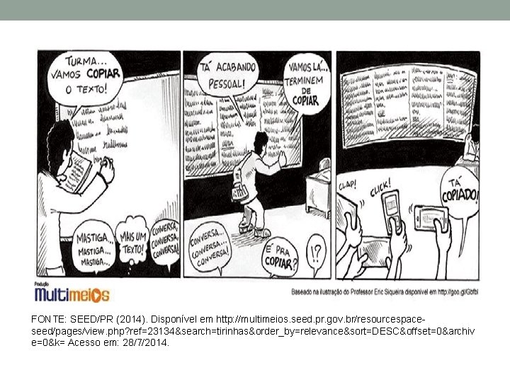 FONTE: SEED/PR (2014). Disponível em http: //multimeios. seed. pr. gov. br/resourcespaceseed/pages/view. php? ref=23134&search=tirinhas&order_by=relevance&sort=DESC&offset=0&archiv e=0&k=