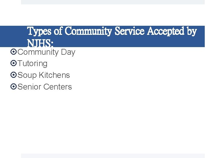 Types of Community Service Accepted by NJHS: Community Day Tutoring Soup Kitchens Senior Centers