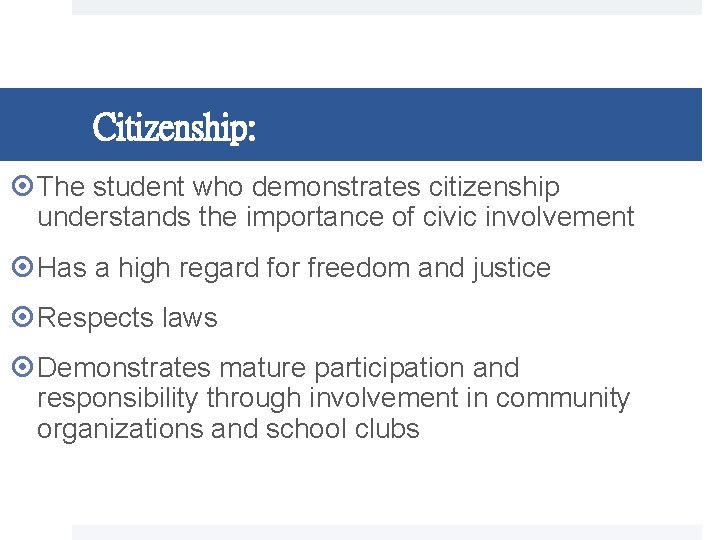 Citizenship: The student who demonstrates citizenship understands the importance of civic involvement Has a