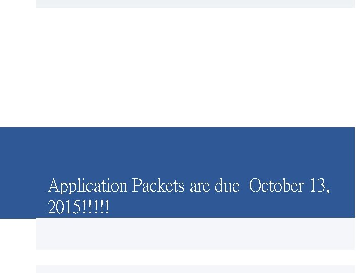 Application Packets are due October 13, 2015!!!!! 