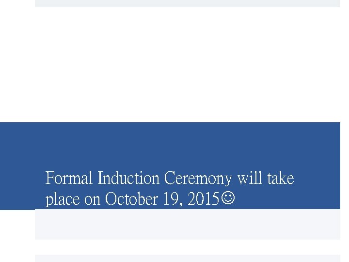 Formal Induction Ceremony will take place on October 19, 2015 