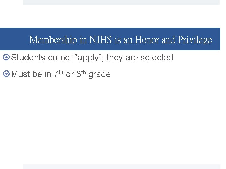 Membership in NJHS is an Honor and Privilege Students do not “apply”, they are