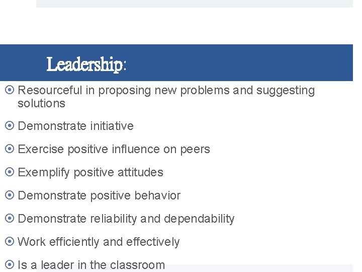 Leadership: Resourceful in proposing new problems and suggesting solutions Demonstrate initiative Exercise positive influence