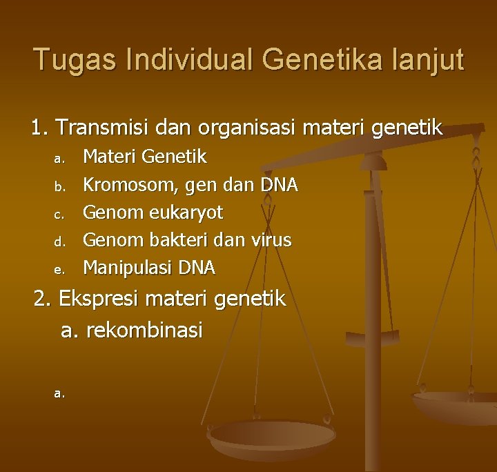 Tugas Individual Genetika lanjut 1. Transmisi dan organisasi materi genetik a. b. c. d.