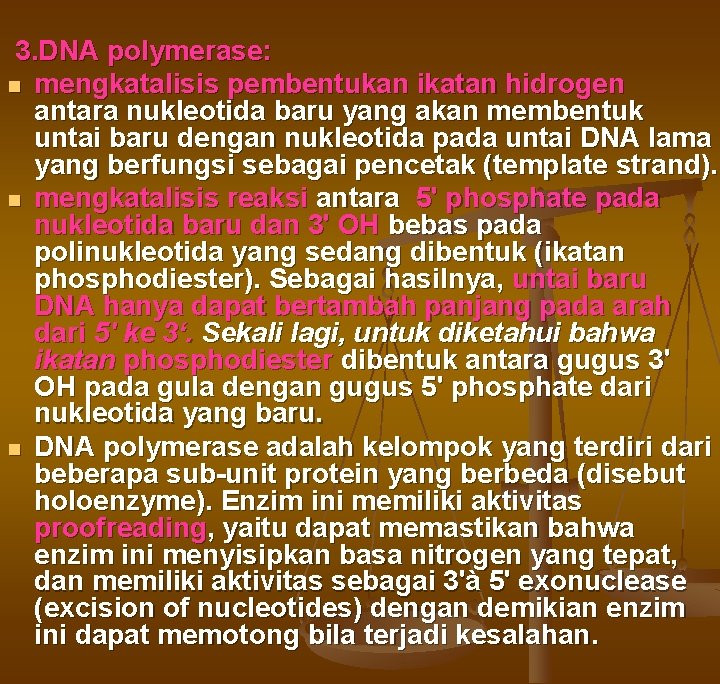 3. DNA polymerase: n mengkatalisis pembentukan ikatan hidrogen antara nukleotida baru yang akan 3. DNA polymerase: n mengkatalisis pembentukan ikatan hidrogen antara nukleotida baru yang akan