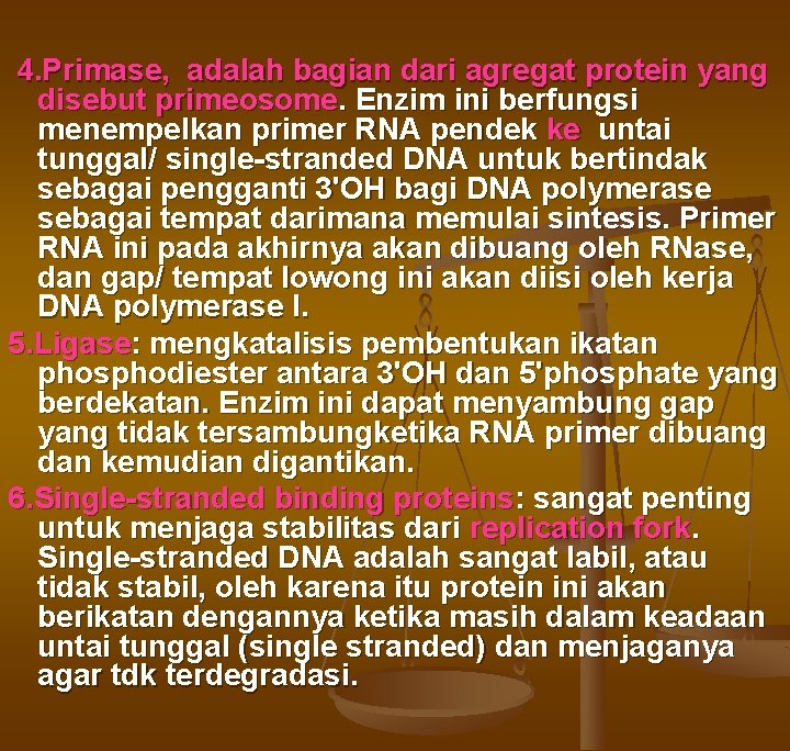  4. Primase, adalah bagian dari agregat protein yang disebut primeosome. Enzim ini berfungsi