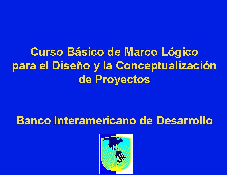 Curso Básico de Marco Lógico para el Diseño y la Conceptualización de Proyectos Banco