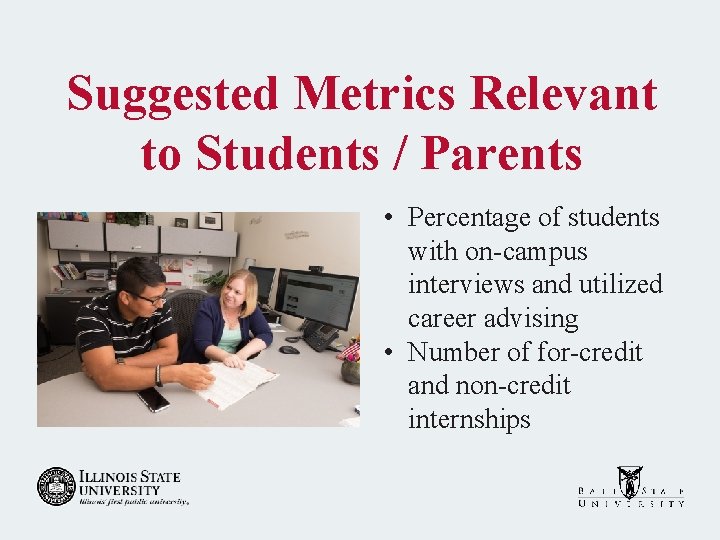 Suggested Metrics Relevant to Students / Parents • Percentage of students with on-campus interviews