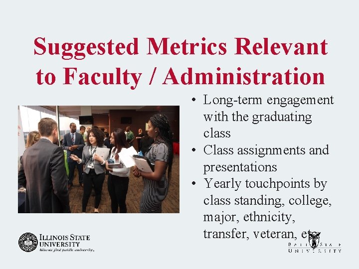 Suggested Metrics Relevant to Faculty / Administration • Long-term engagement with the graduating class