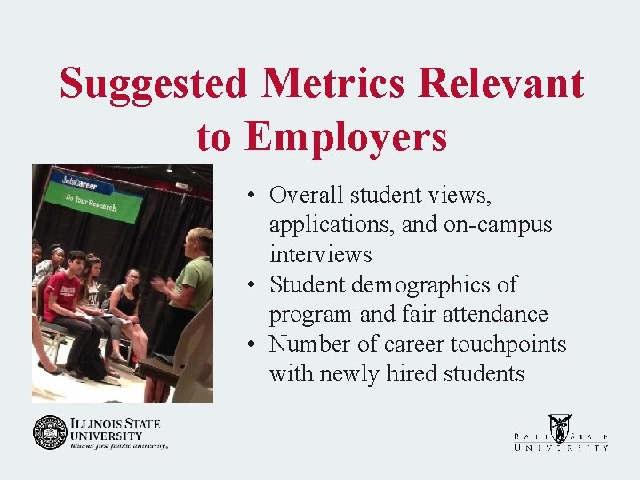 Suggested Metrics Relevant to Employers • Overall student views, applications, and on-campus interviews •