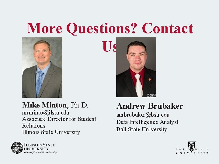 More Questions? Contact Us Mike Minton, Ph. D. mrminto@ilstu. edu Associate Director for Student