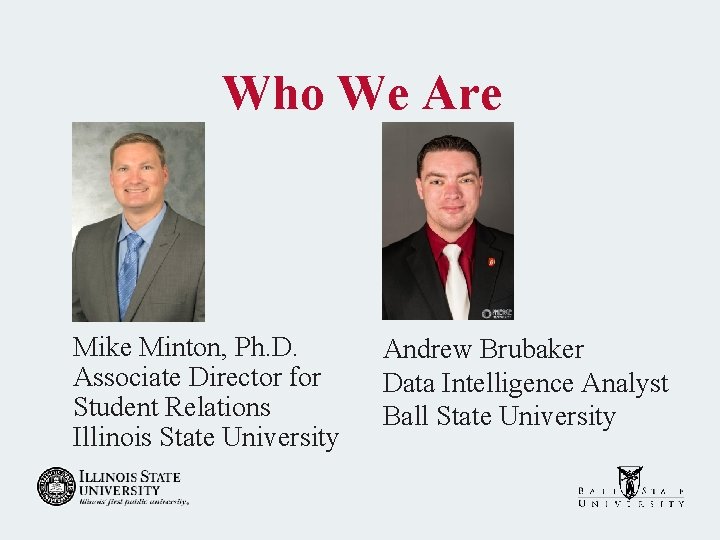 Who We Are Mike Minton, Ph. D. Associate Director for Student Relations Illinois State