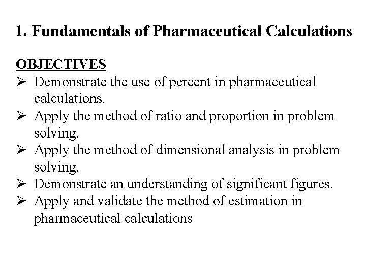 1. Fundamentals of Pharmaceutical Calculations OBJECTIVES Ø Demonstrate the use of percent in pharmaceutical