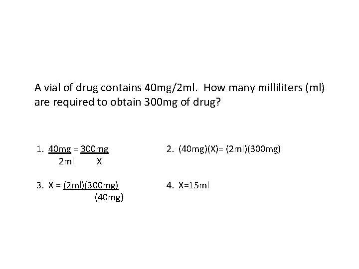 A vial of drug contains 40 mg/2 ml. How many milliliters (ml) are required