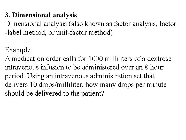 3. Dimensional analysis (also known as factor analysis, factor -label method, or unit-factor method)