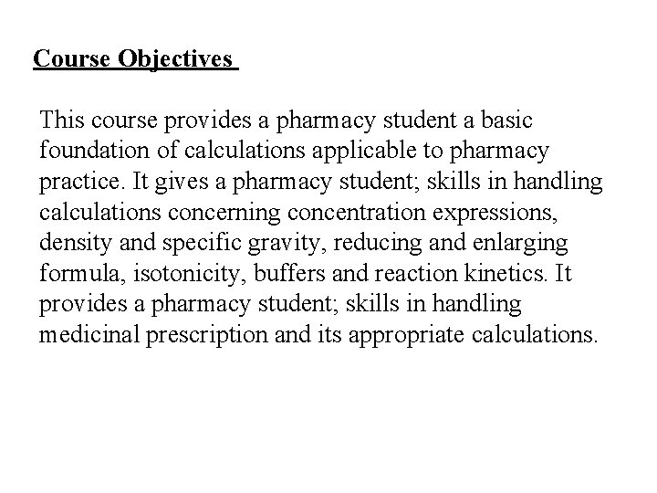 Course Objectives This course provides a pharmacy student a basic foundation of calculations applicable