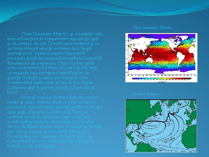 Clima Oceanului Atlantic şi a insulelor sale este influenţată de temperatura suprafeţei apei şi