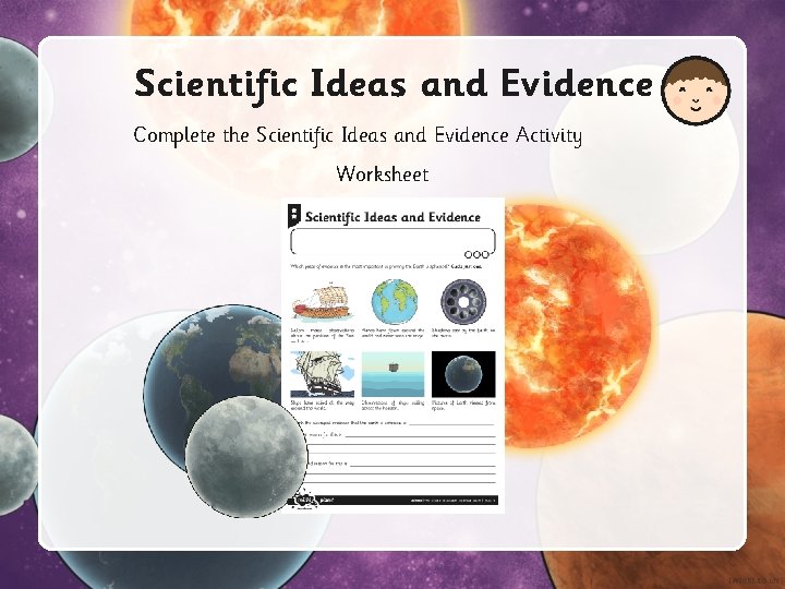 Scientific Ideas and Evidence Complete the Scientific Ideas and Evidence Activity Worksheet 