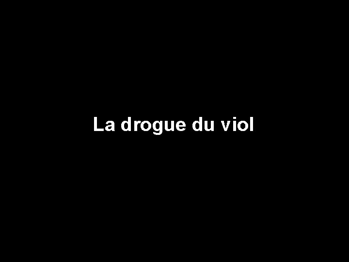 La drogue du viol 