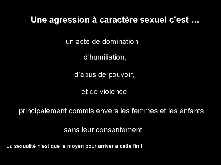 Une agression à caractère sexuel c’est … un acte de domination, d’humiliation, d’abus de