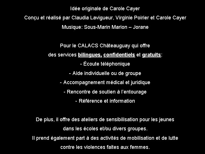Idée originale de Carole Cayer Conçu et réalisé par Claudia Lavigueur, Virginie Poirier et