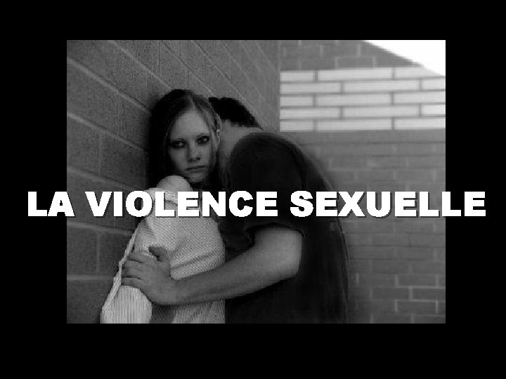 LA VIOLENCE SEXUELLE 