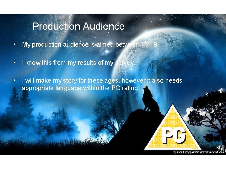 Production Audience • My production audience is aimed between 16 -19. • I know