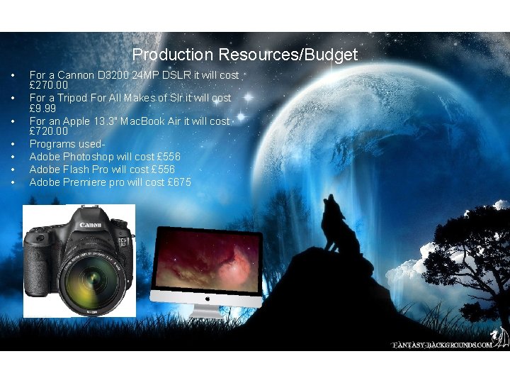 Production Resources/Budget • • For a Cannon D 3200 24 MP DSLR it will