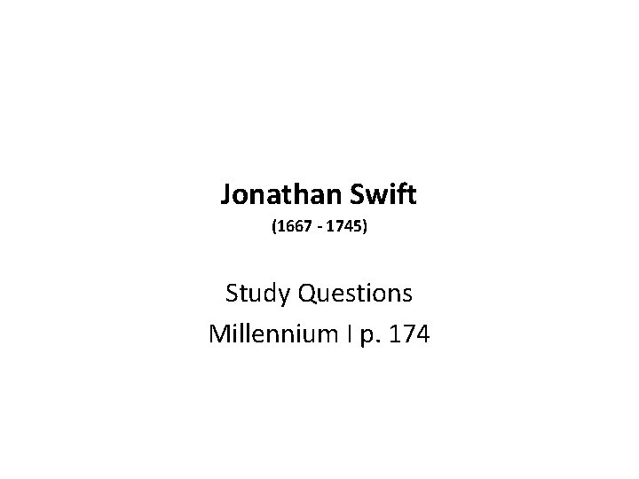 Jonathan Swift (1667 - 1745) Study Questions Millennium I p. 174 