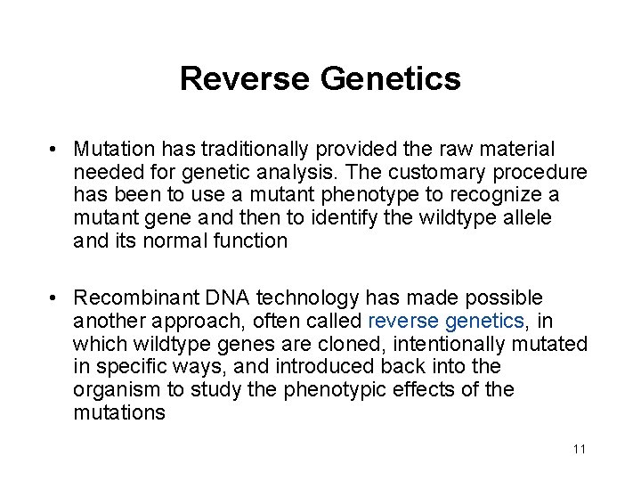 Reverse Genetics • Mutation has traditionally provided the raw material needed for genetic analysis.