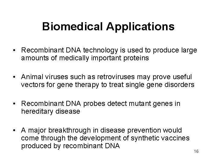 Biomedical Applications • Recombinant DNA technology is used to produce large amounts of medically