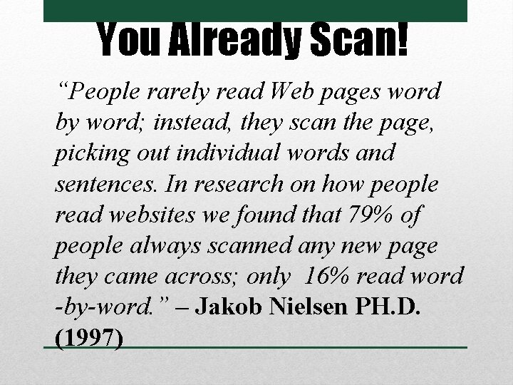 You Already Scan! “People rarely read Web pages word by word; instead, they scan