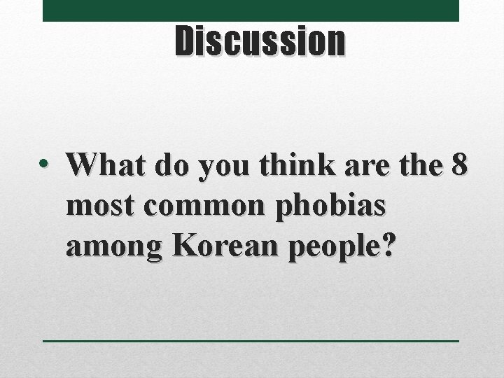Discussion • What do you think are the 8 most common phobias among Korean