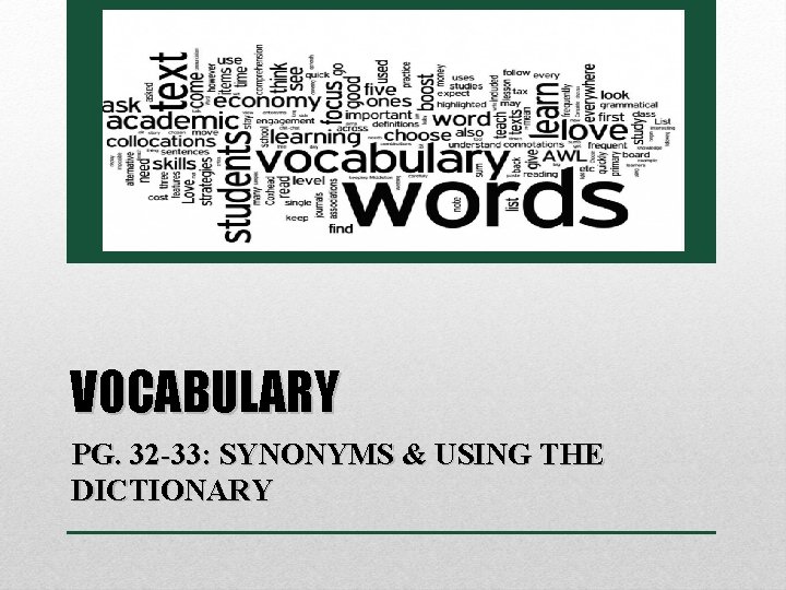 VOCABULARY PG. 32 -33: SYNONYMS & USING THE DICTIONARY 