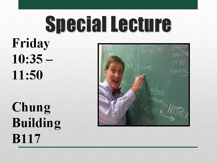 Special Lecture Friday 10: 35 – 11: 50 Chung Building B 117 