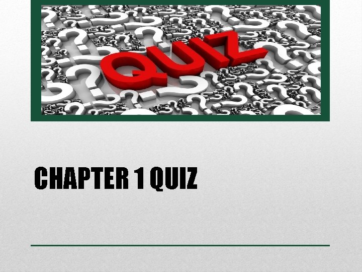 CHAPTER 1 QUIZ 