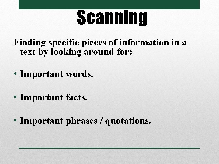 Scanning Finding specific pieces of information in a text by looking around for: •