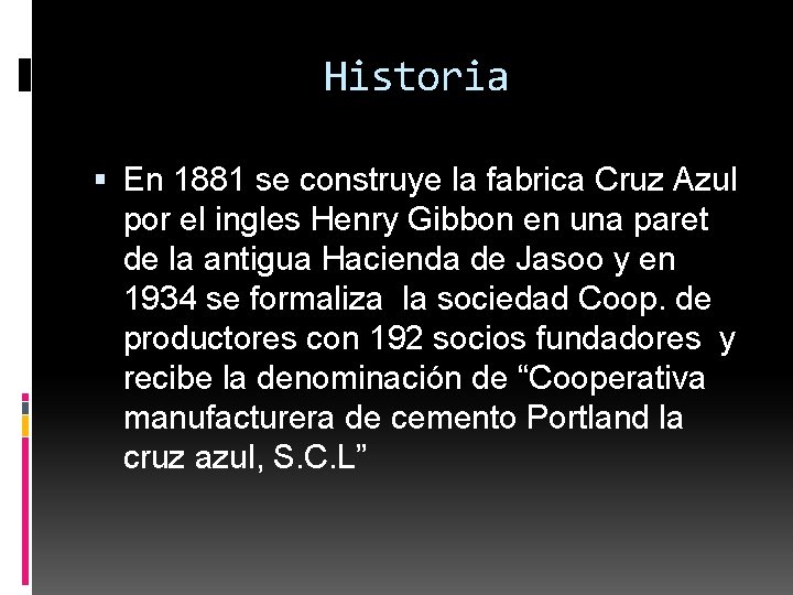 Historia En 1881 se construye la fabrica Cruz Azul por el ingles Henry Gibbon