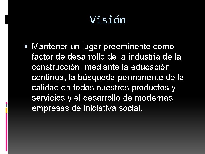 Visión Mantener un lugar preeminente como factor de desarrollo de la industria de la