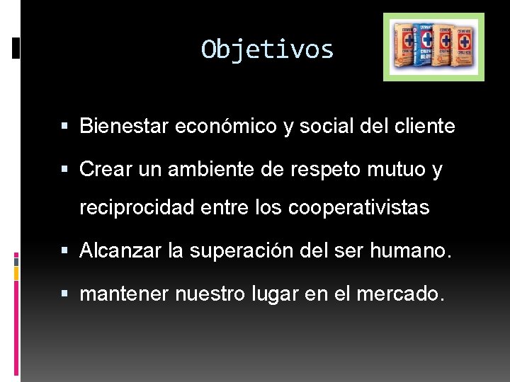 Objetivos Bienestar económico y social del cliente Crear un ambiente de respeto mutuo y