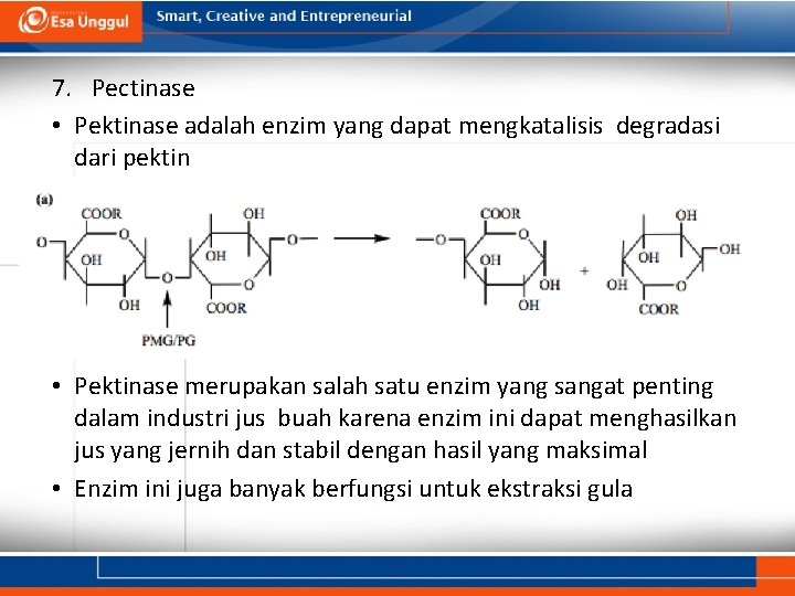 7. Pectinase • Pektinase adalah enzim yang dapat mengkatalisis degradasi dari pektin • Pektinase