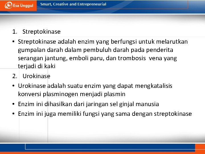 1. Streptokinase • Streptokinase adalah enzim yang berfungsi untuk melarutkan gumpalan darah dalam pembuluh