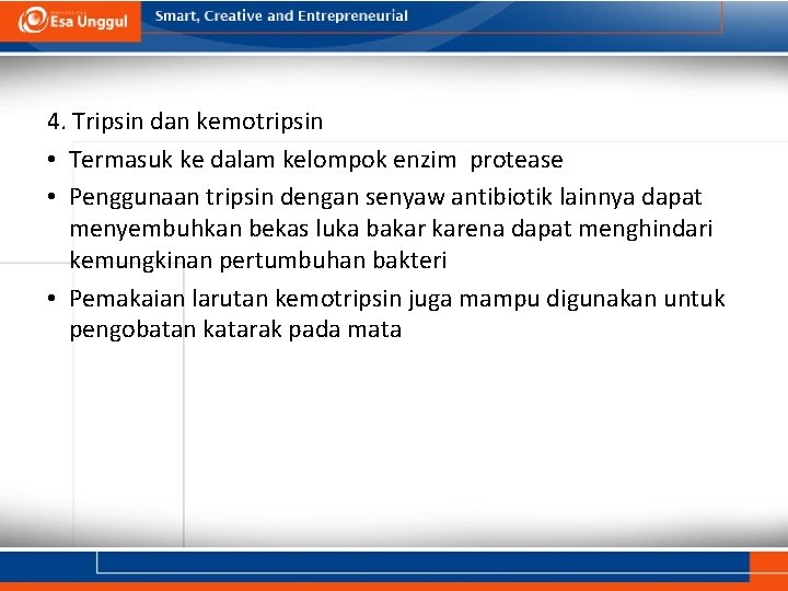 4. Tripsin dan kemotripsin • Termasuk ke dalam kelompok enzim protease • Penggunaan tripsin