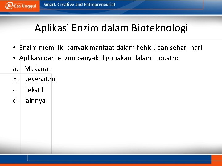 Aplikasi Enzim dalam Bioteknologi • Enzim memiliki banyak manfaat dalam kehidupan sehari-hari • Aplikasi