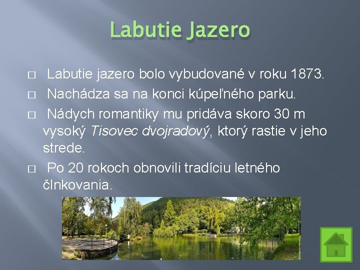 Labutie Jazero � � Labutie jazero bolo vybudované v roku 1873. Nachádza sa na